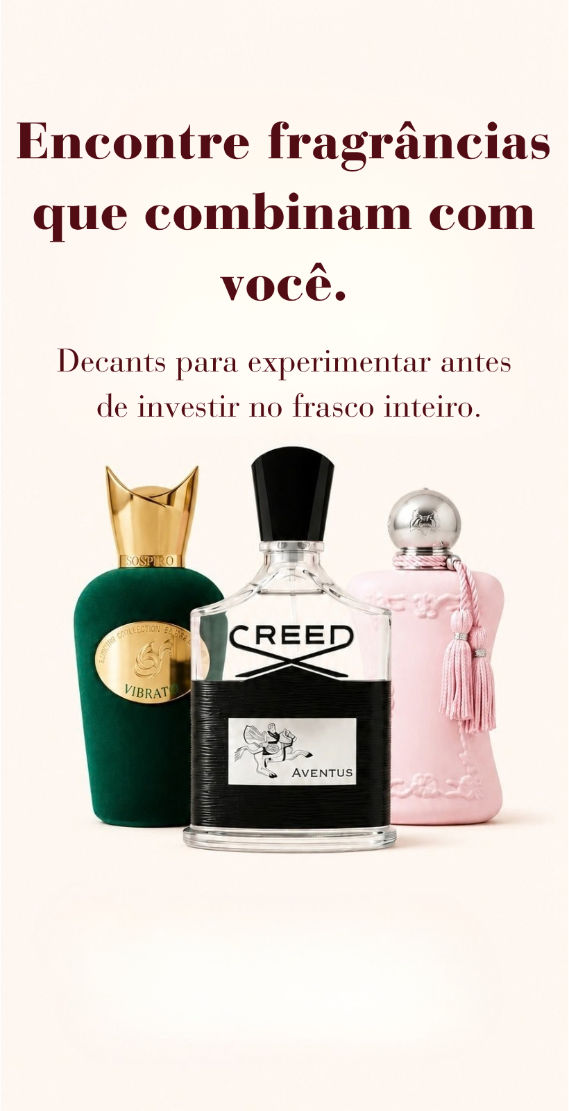 Encontre fragrâncias que combinam com você. Decants para experimentar antes de investir no frasco inteiro. Três frascos de perfume.